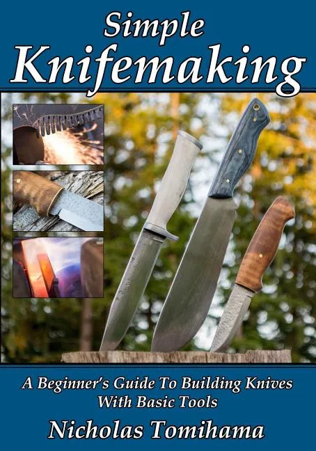 Simple Knifemaking: A Beginner's Guide To Building Knives With Basic Tools - Paperback