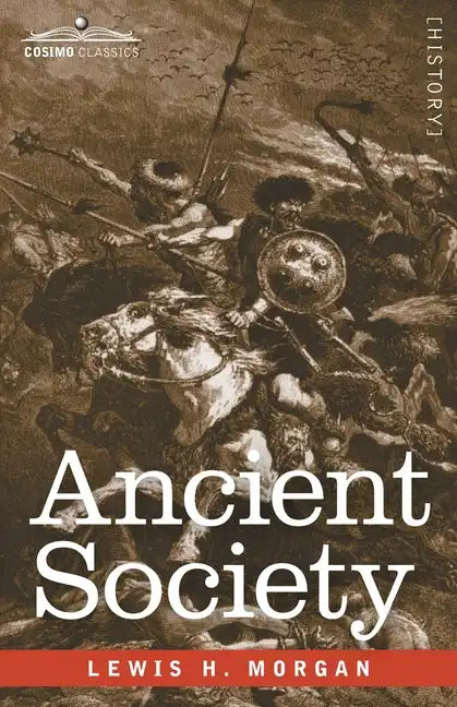 Ancient Society: Researches in the Lines of Human Progress from Savagery through Barbarism to Civilization - Paperback