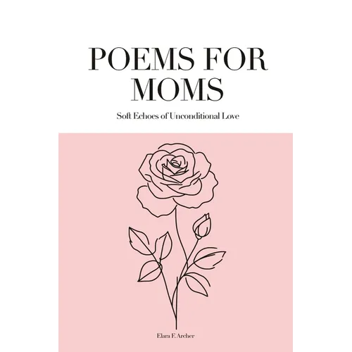 Poems for Moms: Soft Echoes of Unconditional Love - Paperback