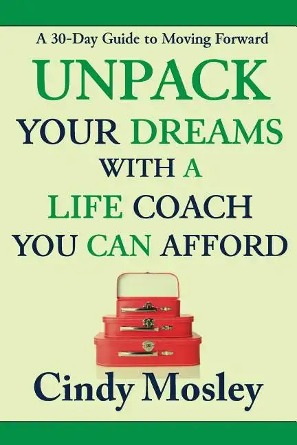 Unpack Your Dreams With a Life Coach You Can Afford: A 30-Day Guide to Moving Forward - Paperback
