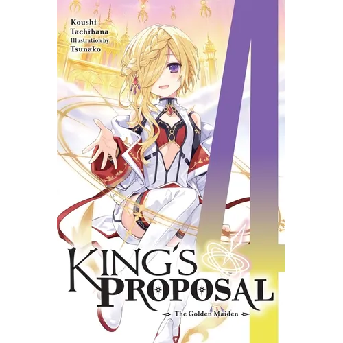 King's Proposal, Vol. 4 (Light Novel): The Golden Maiden - Paperback