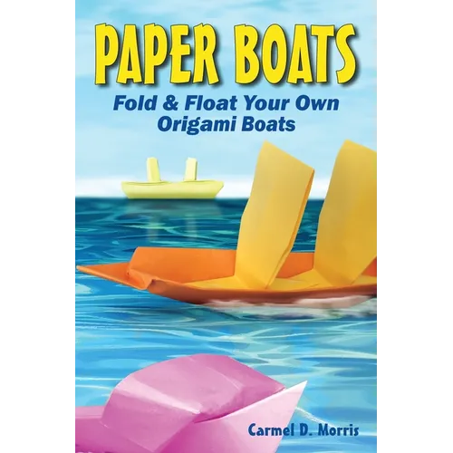 Paper Boats: Fold & Float Your Own Origami Boats - Paperback