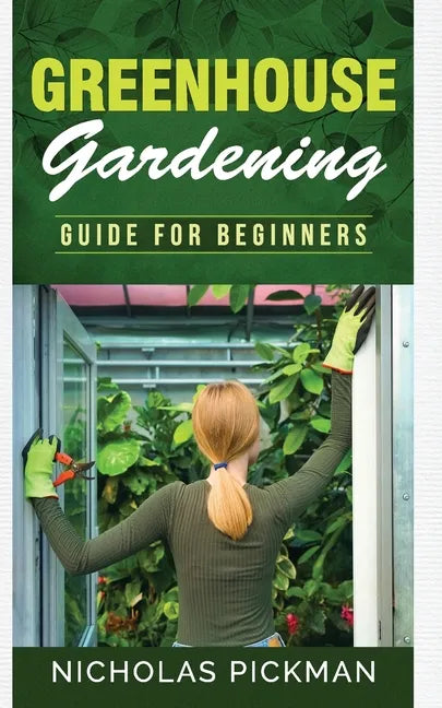 Greenhouse Gardening: Guide for Beginners - Paperback