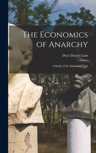 The Economics of Anarchy: A Study of the Industrial Type - Hardcover