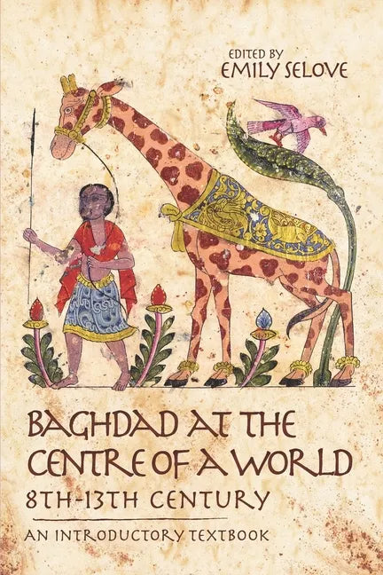 Baghdad at the Centre of a World, 8th-13th Century: An Introductory Textbook - Paperback