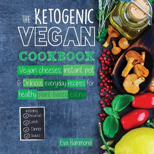 The Ketogenic Vegan Cookbook: Vegan Cheeses, Instant Pot & Delicious Everyday Recipes for Healthy Plant Based Eating - Paperback