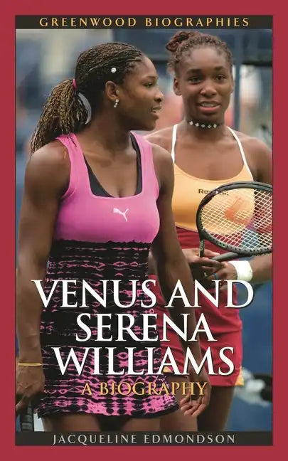 Venus and Serena Williams: A Biography - Hardcover