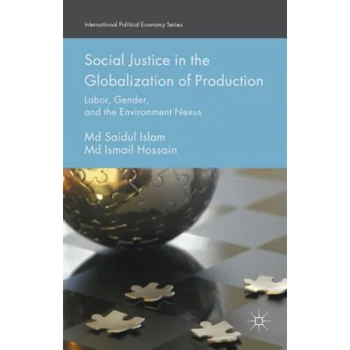 Social Justice in the Globalization of Production: Labor, Gender, and the Environment Nexus - Hardcover