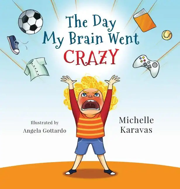 The Day My Brain Went Crazy: A Children's Book About Managing Emotions - Hardcover