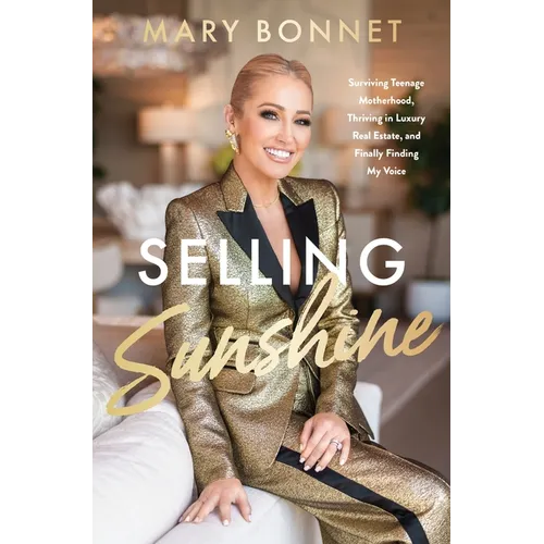 Selling Sunshine: Surviving Teenage Motherhood, Thriving in Luxury Real Estate, and Finally Finding My Voice - Hardcover