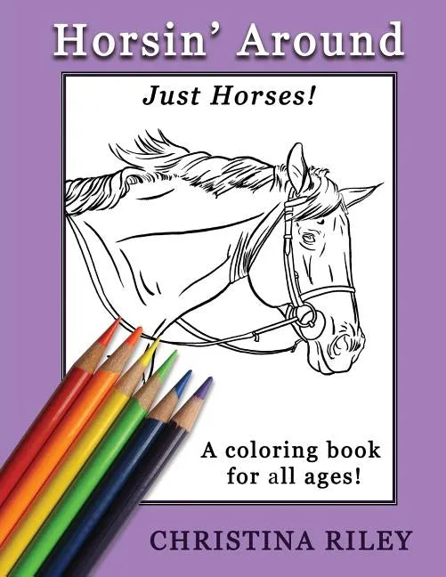 Horsin' Around: Just Horses! A Coloring Book for All Ages - Paperback