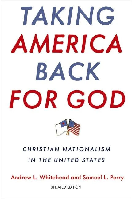 Taking America Back for God: Christian Nationalism in the United States - Paperback