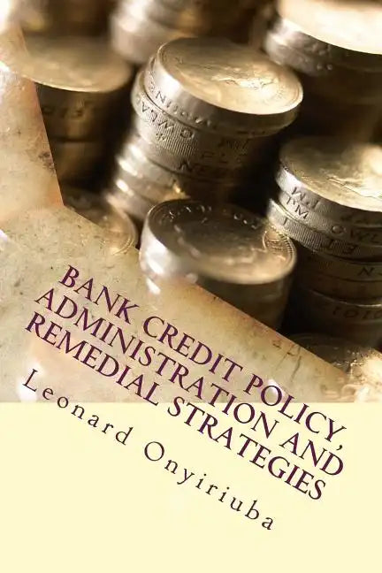 Bank Credit Policy, Administration and Remedial Strategies - Paperback