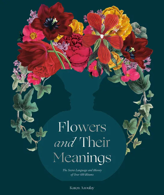 Flowers and Their Meanings: The Secret Language and History of Over 600 Blooms (a Flower Dictionary) - Hardcover