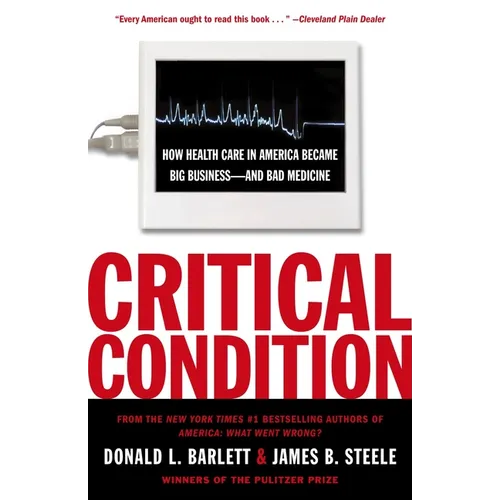 Critical Condition: How Health Care in America Became Big Business--and Bad Medicine - Paperback