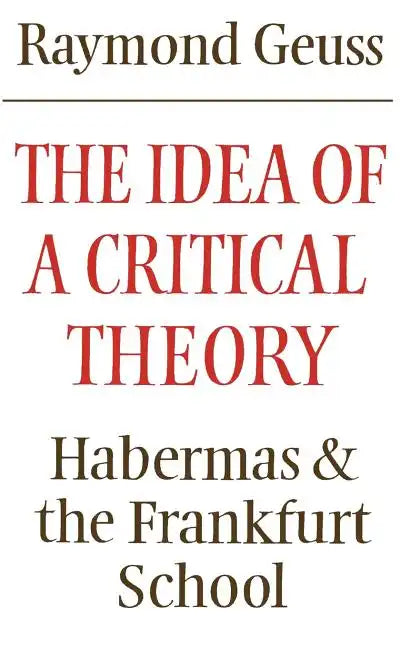 The Idea of a Critical Theory: Habermas and the Frankfurt School - Paperback