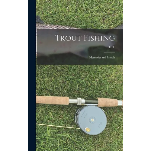 Trout Fishing: Memories and Morals - Hardcover