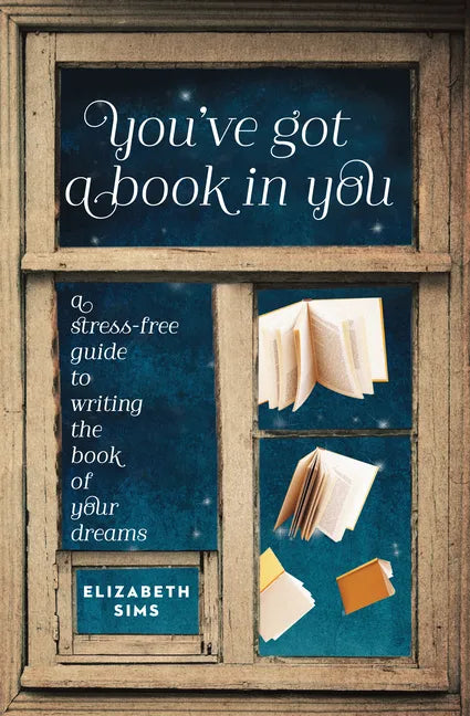 You've Got a Book in You: A Stress-Free Guide to Writing the Book of Your Dreams - Paperback