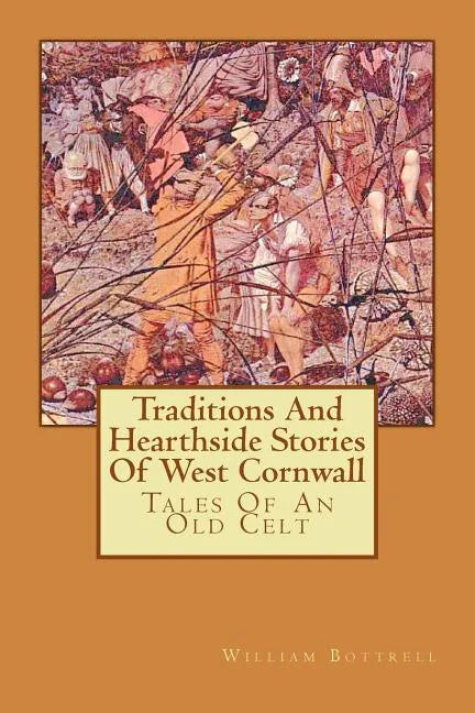 Traditions And Hearthside Stories Of West Cornwall: Tales Of An Old Celt - Paperback