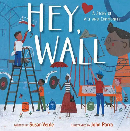 Hey, Wall: A Story of Art and Community - Hardcover