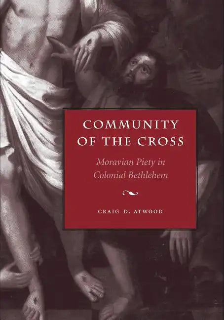 Community of the Cross: Moravian Piety in Colonial Bethlehem - Paperback