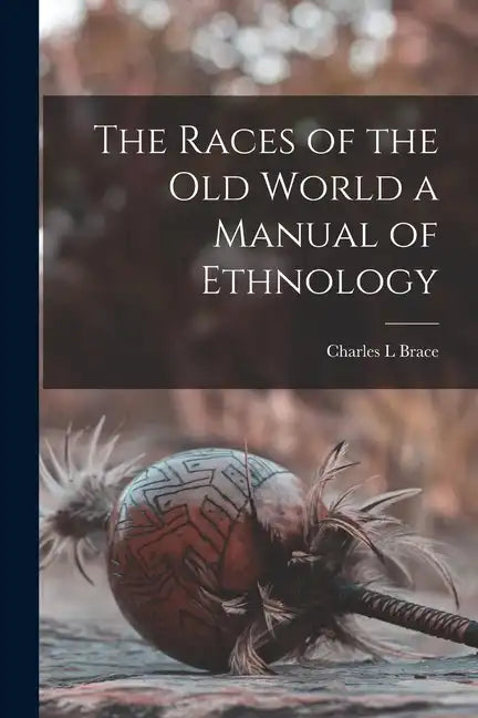 The Races of the Old World a Manual of Ethnology - Paperback