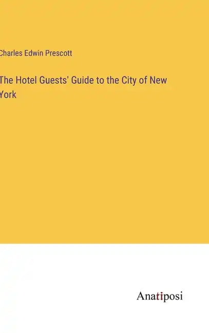 The Hotel Guests' Guide to the City of New York - Hardcover