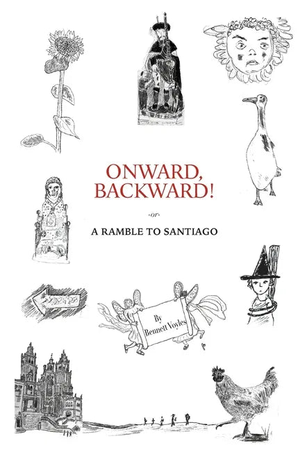 Onward, Backward! -or- A Ramble to Santiago: Being a True Account of a Heathen Family's 1,500-kilometer pilgrimage to Santiago de Compostela, together - Paperback