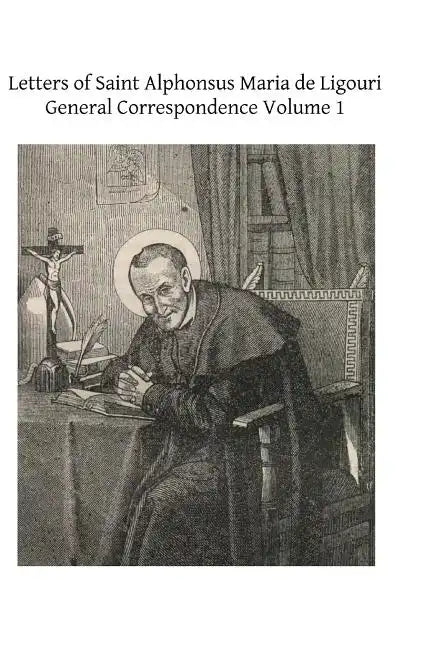 Letters of Saint Alphonsus Maria de Ligouri: General Correspondence Volume 1 - Paperback