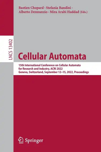 Cellular Automata: 15th International Conference on Cellular Automata for Research and Industry, Acri 2022, Geneva, Switzerland, September 12-15, 2022 - Paperback