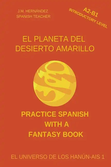 El Planeta del Desierto Amarillo (A2-B1 Introductory Level) -- Spanish Graded Readers with Explanations of the Language - Paperback