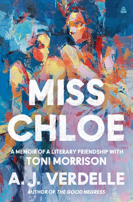 Miss Chloe: A Memoir of a Literary Friendship with Toni Morrison - Hardcover
