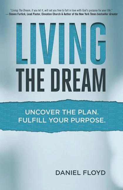 Living the Dream: Uncover the Plan. Fulfill Your Purpose. - Paperback