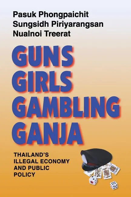 Guns, Girls, Gambling, Ganja: Thailand's Illegal Economy and Public Policy - Paperback