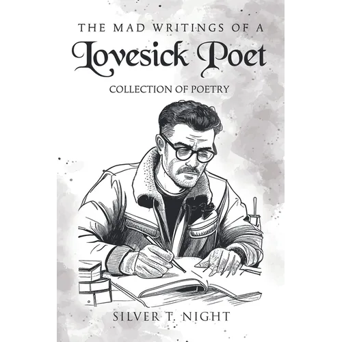 The Mad Writings of a Lovesick Poet: Collection of Poetry - Paperback