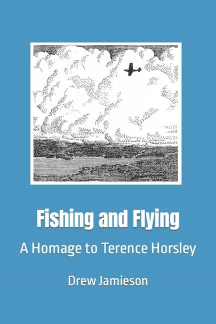 Fishing and Flying: A Homage to Terence Horsley - Paperback