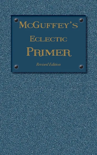 McGuffey Eclectic Primer: Revised Edition (1879) - Hardcover