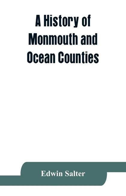 A history of Monmouth and Ocean Counties, embracing a genealogical record of earliest settlers in Monmouth and Ocean counties and their descendants. T - Paperback