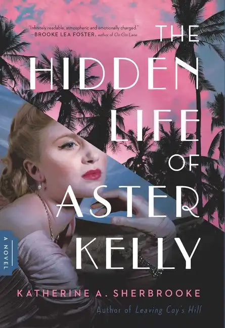 The Hidden Life of Aster Kelly - Hardcover