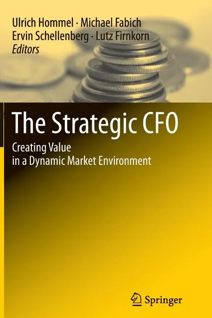 The Strategic CFO: Creating Value in a Dynamic Market Environment - Paperback