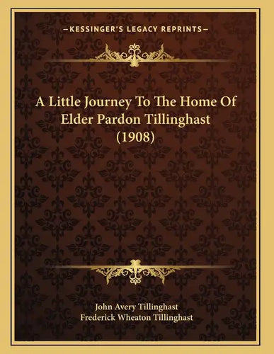 A Little Journey To The Home Of Elder Pardon Tillinghast (1908) - Paperback