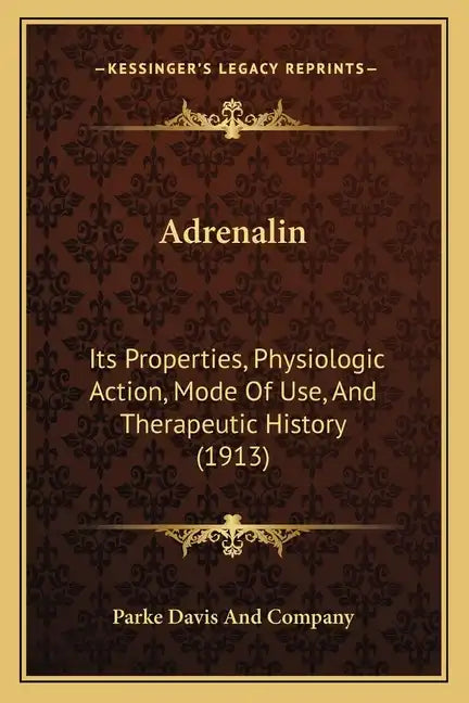 Adrenalin: Its Properties, Physiologic Action, Mode Of Use, And Therapeutic History (1913) - Paperback