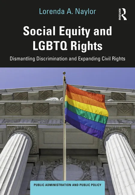 Social Equity and LGBTQ Rights: Dismantling Discrimination and Expanding Civil Rights - Hardcover