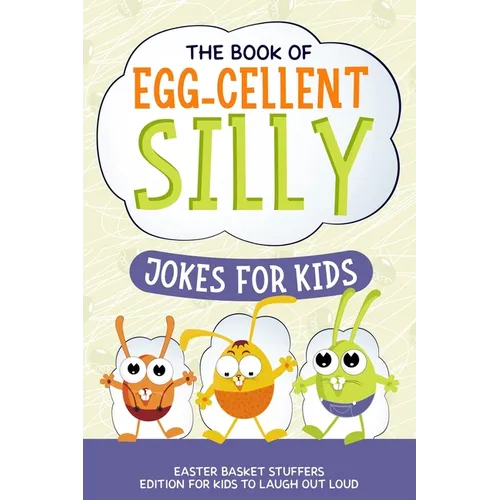 The Book of Egg-cellent Silly Jokes for Kids: Easter Basket Stuffers: Edition for Kids to Laugh Out Loud - Paperback