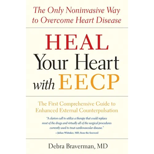 Heal Your Heart with Eecp: The Only Noninvasive Way to Overcome Heart Disease - Paperback