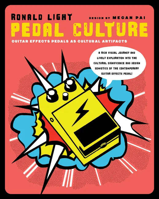 Pedal Culture: Guitar Effects Pedals as Cultural Artifacts - Hardcover
