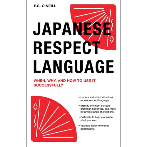 Japanese Respect Language: When, Why, and How to Use It Successfully: Learn Japanese Grammar, Vocabulary & Polite Phrases with This User-Friendly Guid - Paperback