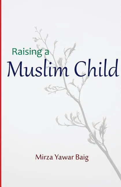 Raising a Muslim Child: Owning a sacred responsibility - Paperback