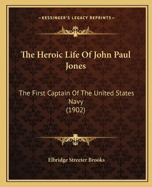 The Heroic Life Of John Paul Jones: The First Captain Of The United States Navy (1902) - Paperback