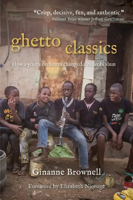 Ghetto Classics: How a Youth Orchestra Changed a Nairobi Slum - Paperback